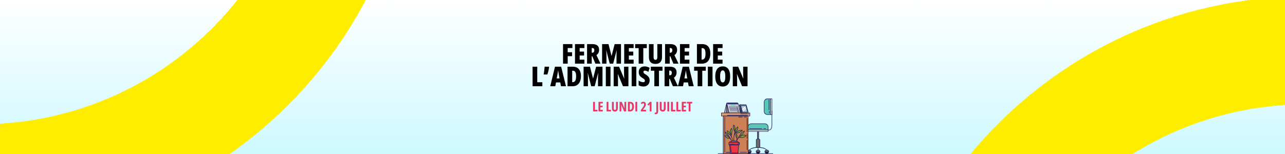Fermeture des bureaux – Fête nationale