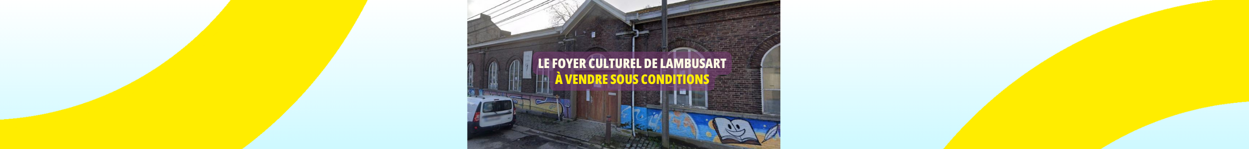 Vente sous conditions du Foyer culturel de Lambusart