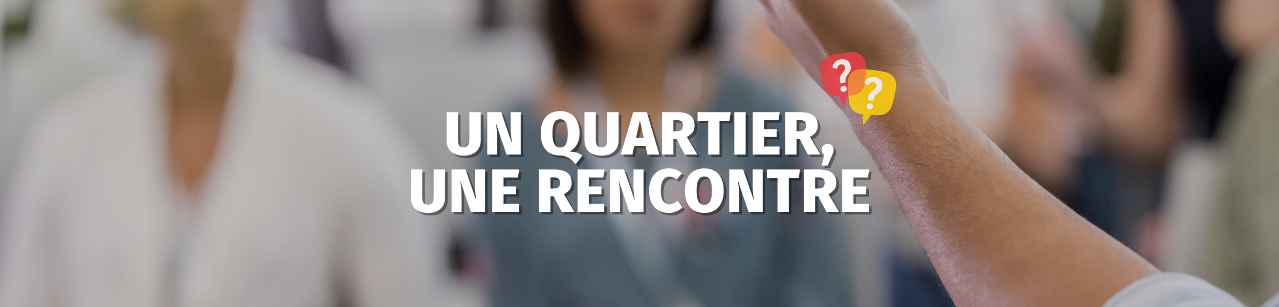 Un quartier, une rencontre !